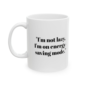 🔥 The “Funny” Mug Series is HERE! 🔥"I'm not lazy, I'm on energy-saving mode." Ceramic Mug 11oz