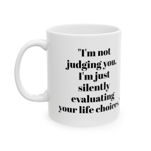 🔥 The “Funny” Mug Series is HERE! 🔥"I'm not judging you. I'm just silently evaluating your life choices." Ceramic Mug 11oz