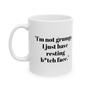 🔥 The “Funny” Mug Series is HERE! 🔥"I'm not grumpy, I just have resting b*tch face." Ceramic Mug 11oz