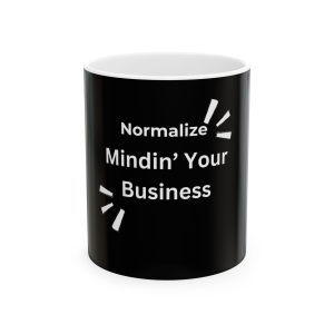🔥 The “Empowering ” Mug Series is HERE! 🔥 Ceramic Mug - 'Normalize Mindin’ Your Business' (11oz, 15oz)