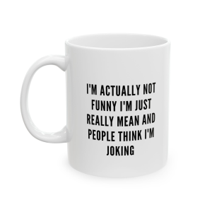 🔥 The “Funny” Mug Series is HERE! 🔥 I am Actually Not Funny I am Just Really Mean Ceramic Mug 11oz