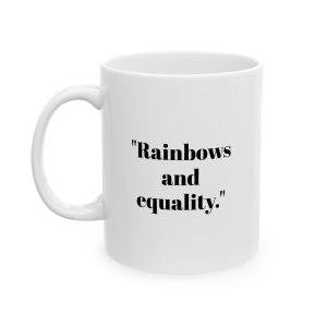 🔥 The “Gay” Mug Series is HERE! 🔥"Rainbows and equality." Ceramic Mug 11oz