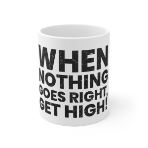 🔥 The “Funny” Mug Series is HERE! 🔥When Nothing Goes Right Get high: Black: Ceramic Mug (EU)