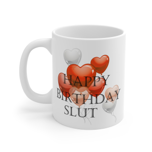❤️🔥 The “Slut” Series is HERE! 🔥❤️ Happy Birthday Slut Mug 11oz