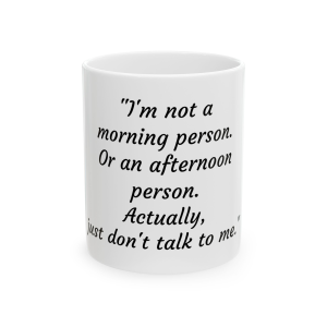 🔥 The “Funny” Mug Series is HERE! 🔥 "I'm not a morning person. Or an afternoon person. Actually, just don't talk to me."Ceramic Mug 11oz
