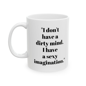 🔥 The “Funny” Mug Series is HERE! 🔥"I don't have a dirty mind. I have a sexy imagination." Ceramic Mug 11oz