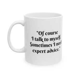 🔥 The “Funny” Mug Series is HERE! 🔥"Of course I talk to myself. Sometimes I need expert advice. " Ceramic Mug 11oz
