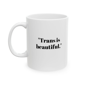 🔥 The “Gay” Mug Series is HERE! 🔥"Trans is beautiful."  Ceramic Mug 11oz