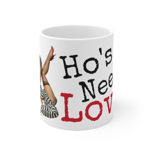 🔥 The “Pin Up Girl” Mug Series is HERE! 🔥Ho's Need Love Mug 11oz