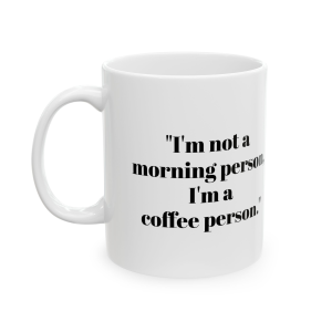 🔥 The “Funny” Mug Series is HERE! 🔥"I'm not a morning person, I'm a coffee person." Ceramic Mug 11oz